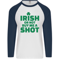 Irish or Not Buy Me a Shot St. Patricks Day Mens L/S Baseball T-Shirt White/Navy Blue