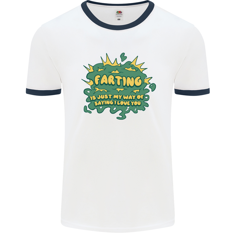 Farting is Just My Way of Saying That I Love You Mens Ringer T-Shirt White/Navy Blue