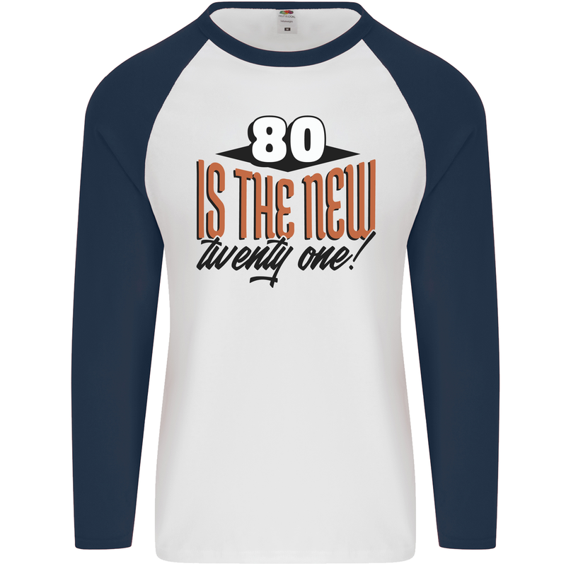 80th Birthday 80 is the New 21 Funny Mens L/S Baseball T-Shirt White/Navy Blue