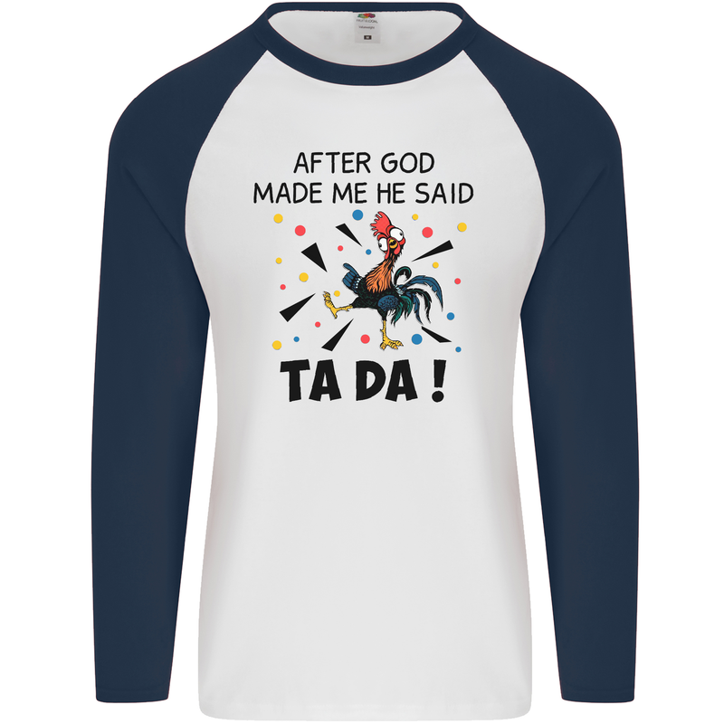 After God Made Me He Said TA DA Funny Mens L/S Baseball T-Shirt White/Navy Blue