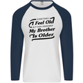 My Brother is Older 30th 40th 50th Birthday Mens L/S Baseball T-Shirt White/Navy Blue