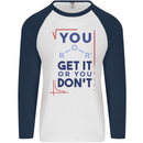 Science You Get It or You Dont Geek Funny Mens L/S Baseball T-Shirt White/Navy Blue