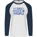 I Like Dogs and Maybe Three People Mens L/S Baseball T-Shirt White/Navy Blue