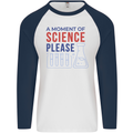 A Moment of Science Please Funny Chemistry Mens L/S Baseball T-Shirt White/Navy Blue