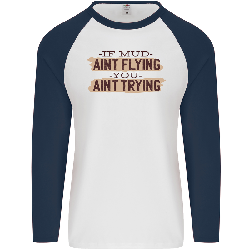 If Mud Aint Flying Motocross Scrambling 4X4 Mens L/S Baseball T-Shirt White/Navy Blue