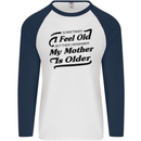 My Mother is Older 30th 40th 50th Birthday Mens L/S Baseball T-Shirt White/Navy Blue