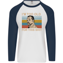 Too Old Funny Danny Glover Movie Quote Mens L/S Baseball T-Shirt White/Navy Blue
