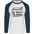 My Sister is Older 30th 40th 50th Birthday Mens L/S Baseball T-Shirt White/Navy Blue