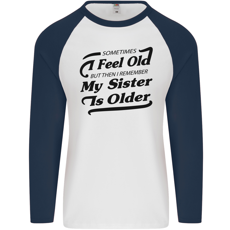 My Sister is Older 30th 40th 50th Birthday Mens L/S Baseball T-Shirt White/Navy Blue