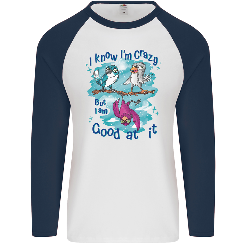 I Know I'm Crazy Funny Bird Slogan Mens L/S Baseball T-Shirt White/Navy Blue