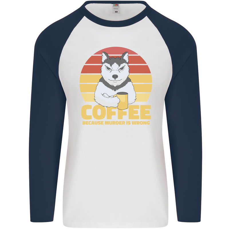 Coffee Because Murder is Wrong Funny Dog Mens L/S Baseball T-Shirt White/Navy Blue