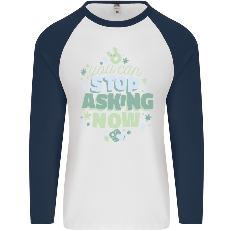 Stop Asking Now New Baby Pregnancy Pregnant Mens L/S Baseball T-Shirt White/Navy Blue