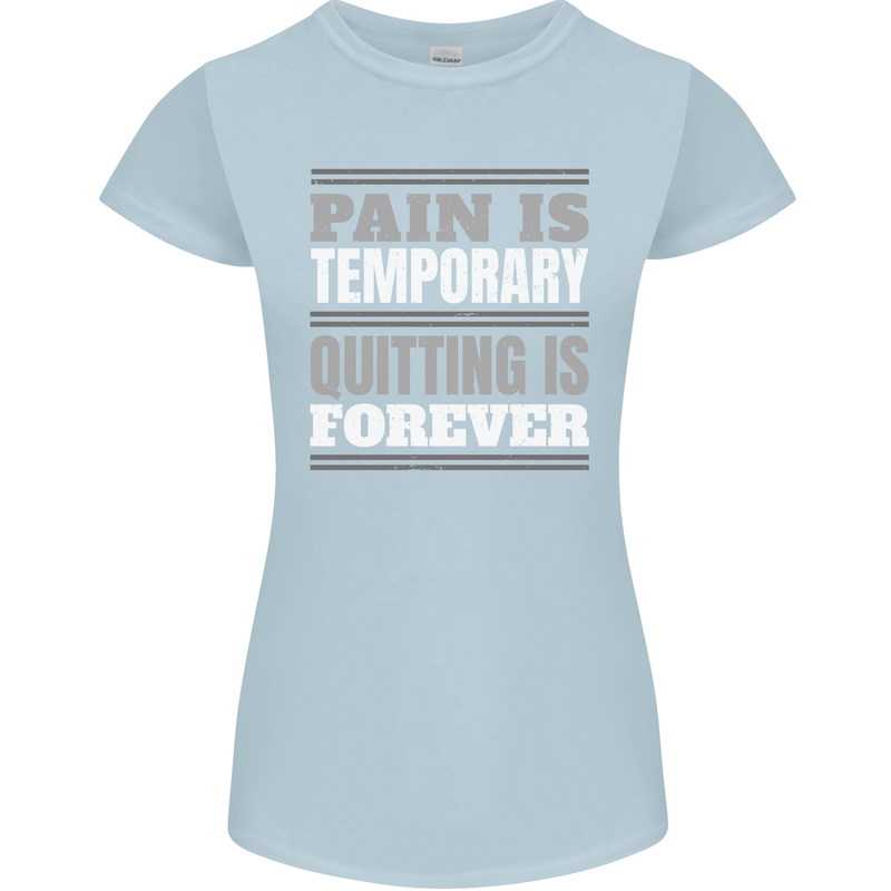 Pain Is Temporary Gym Quote Bodybuilding Womens Petite Cut T-Shirt Light Blue