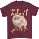 Pomeranian I Don't Give a Fluff Funny Dog Mens T-Shirt 100% Cotton Maroon