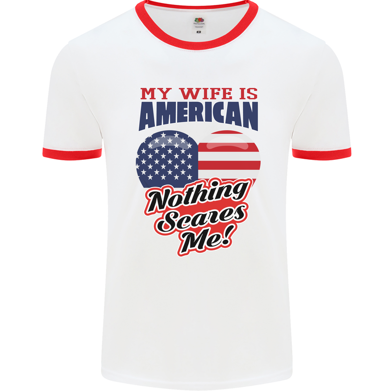 My Wife is American Nothing Scares Me USA Mens Ringer T-Shirt White/Red