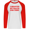 I Shaved My Balls for This Funny Quote Mens L/S Baseball T-Shirt White/Red