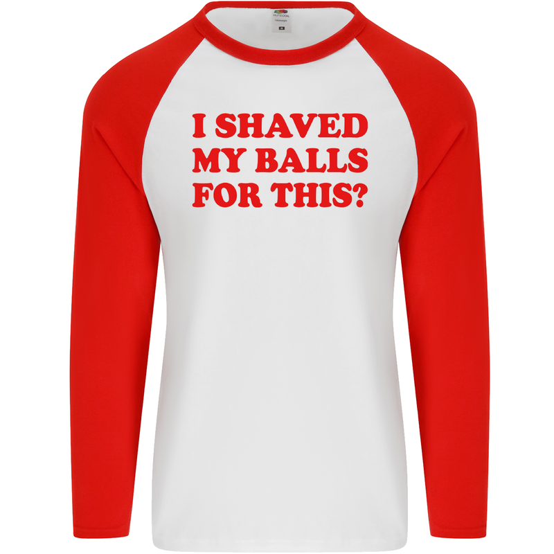 I Shaved My Balls for This Funny Quote Mens L/S Baseball T-Shirt White/Red