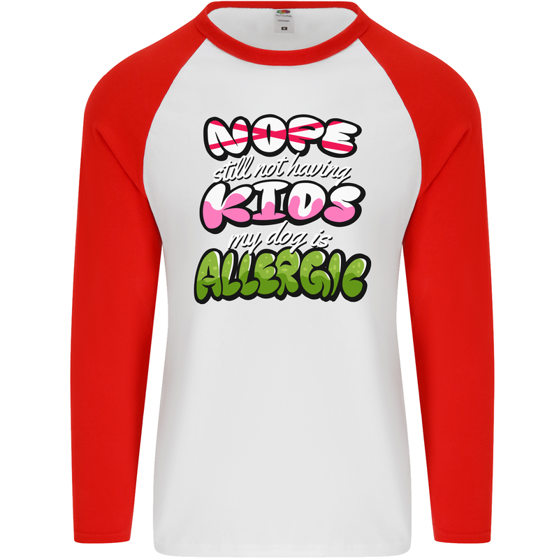 Not Having Kids the Dog is Allergic Funny Mens L/S Baseball T-Shirt White/Red