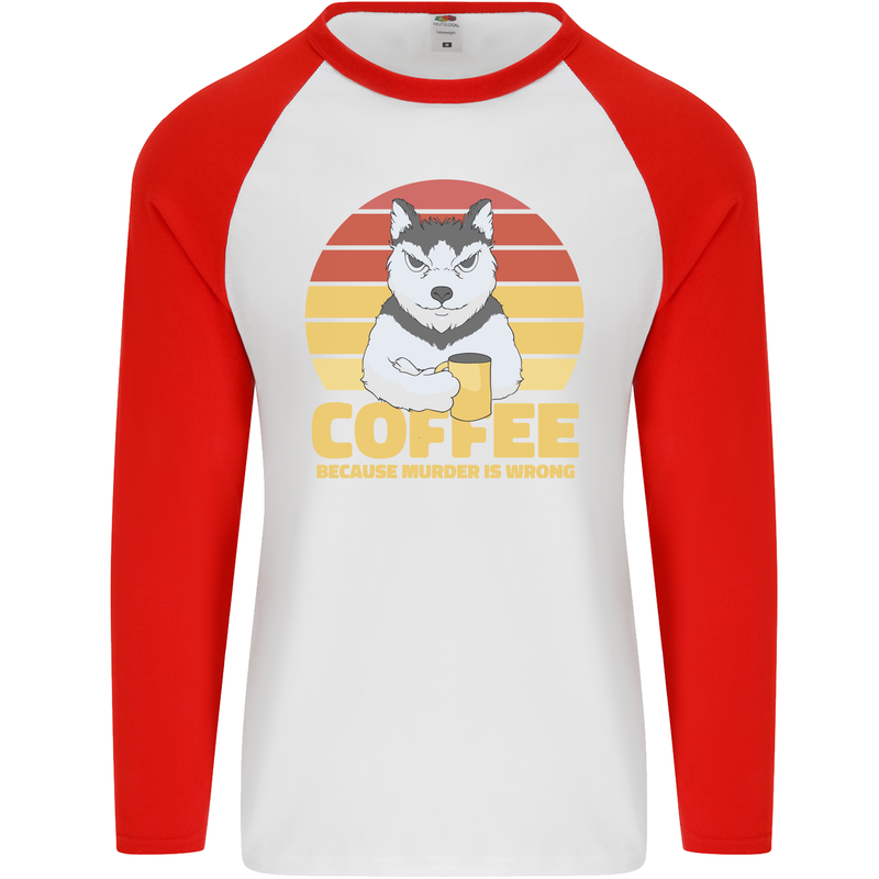 Coffee Because Murder is Wrong Funny Dog Mens L/S Baseball T-Shirt White/Red