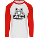 Cat I Need Coffee Right Meow Funny Mens L/S Baseball T-Shirt White/Red
