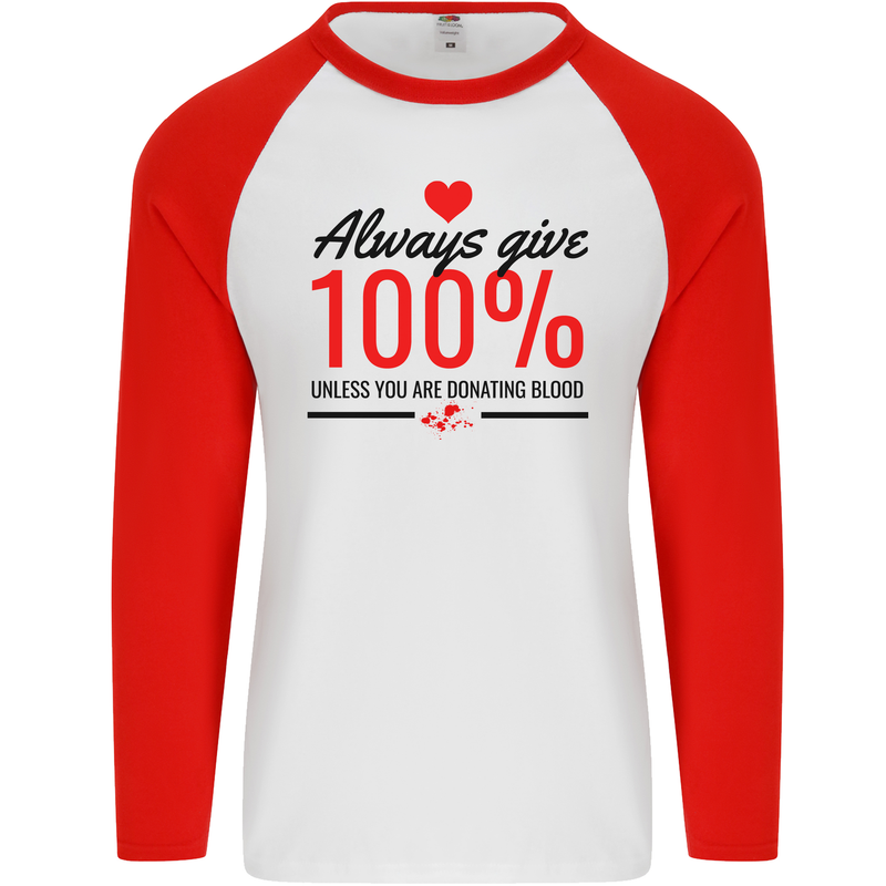 Always Give 100% Unless Blood Funny Donor Mens L/S Baseball T-Shirt White/Red