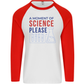 A Moment of Science Please Funny Chemistry Mens L/S Baseball T-Shirt White/Red