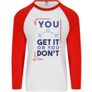 Science You Get It or You Dont Geek Funny Mens L/S Baseball T-Shirt White/Red