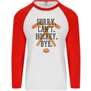 Sorry Can't Hockey Bye Funny Ice Street Mens L/S Baseball T-Shirt White/Red