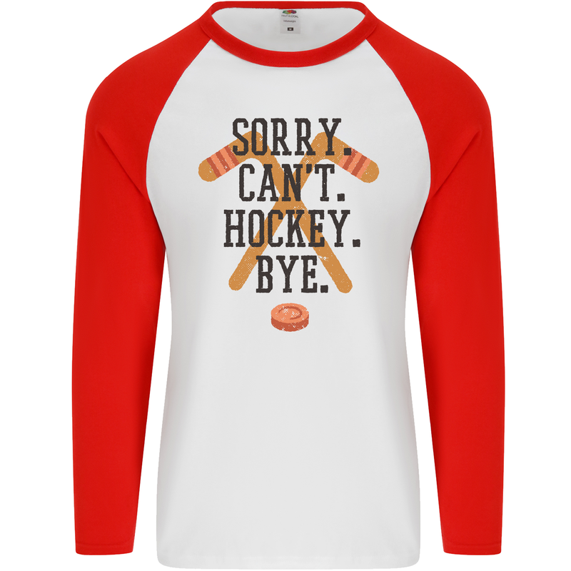 Sorry Can't Hockey Bye Funny Ice Street Mens L/S Baseball T-Shirt White/Red