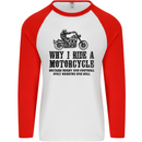 Why I Ride a Motorcycle Biker Funny Bike Mens L/S Baseball T-Shirt White/Red