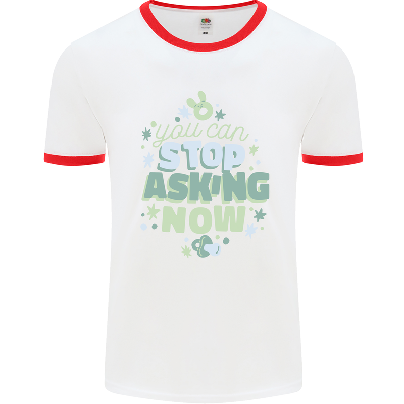 Stop Asking Now New Baby Pregnancy Pregnant Mens Ringer T-Shirt White/Red