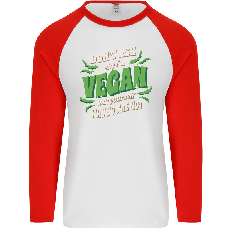 Dont Ask Why Im Vegan Mens L/S Baseball T-Shirt White/Red
