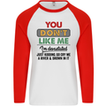 You Dont Like Me Funny Sarcastic Slogan Mens L/S Baseball T-Shirt White/Red