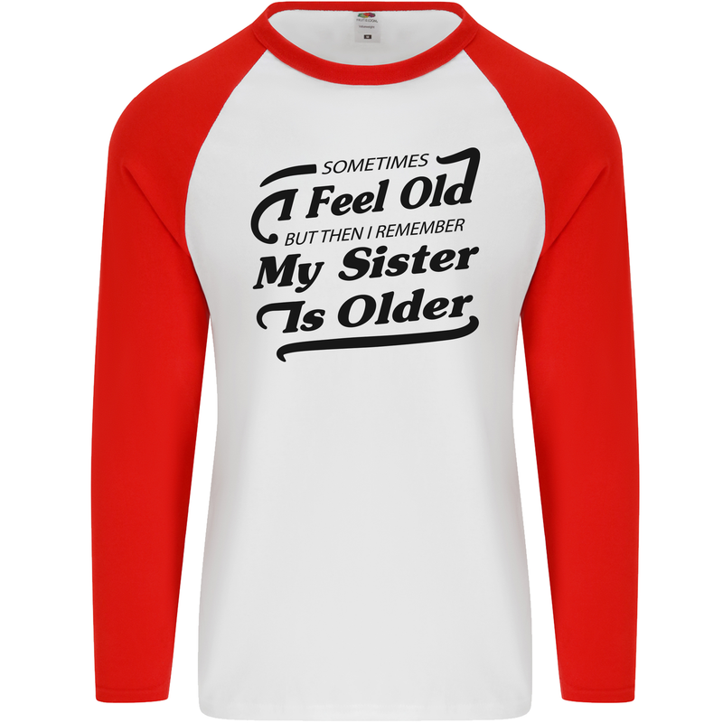 My Sister is Older 30th 40th 50th Birthday Mens L/S Baseball T-Shirt White/Red