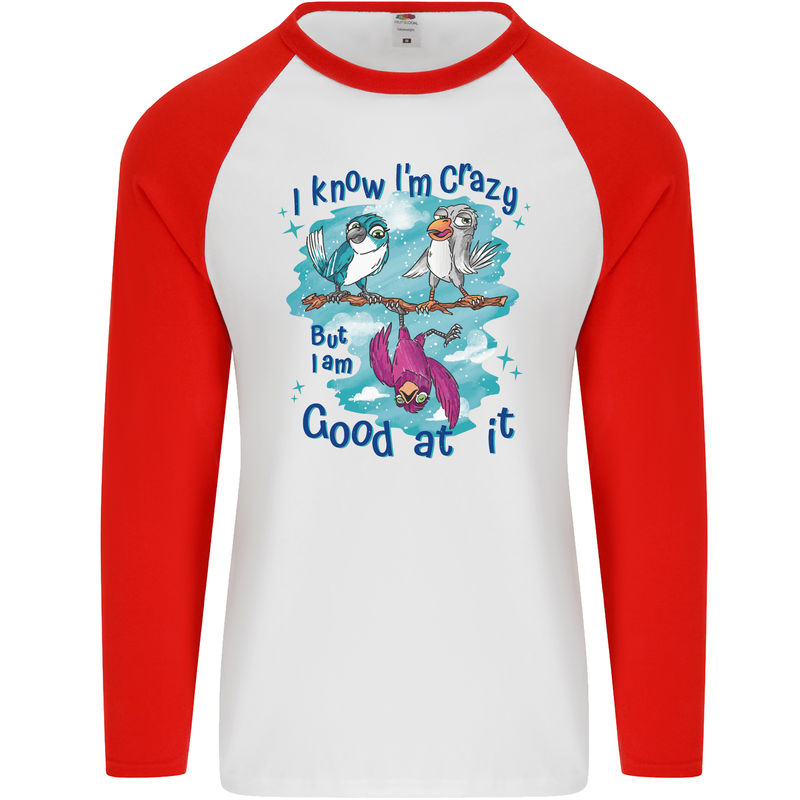 I Know I'm Crazy Funny Bird Slogan Mens L/S Baseball T-Shirt White/Red