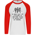 A Bad Day of Cycling Cyclist Funny Mens L/S Baseball T-Shirt White/Red