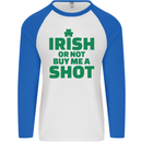 Irish or Not Buy Me a Shot St. Patricks Day Mens L/S Baseball T-Shirt White/Royal Blue