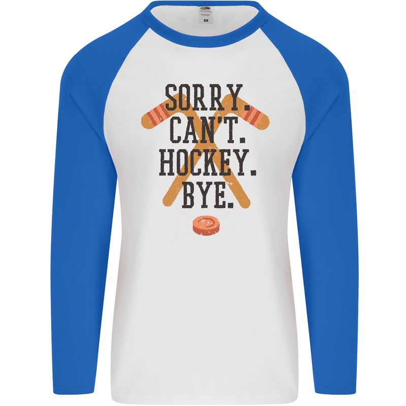 Sorry Can't Hockey Bye Funny Ice Street Mens L/S Baseball T-Shirt White/Royal Blue