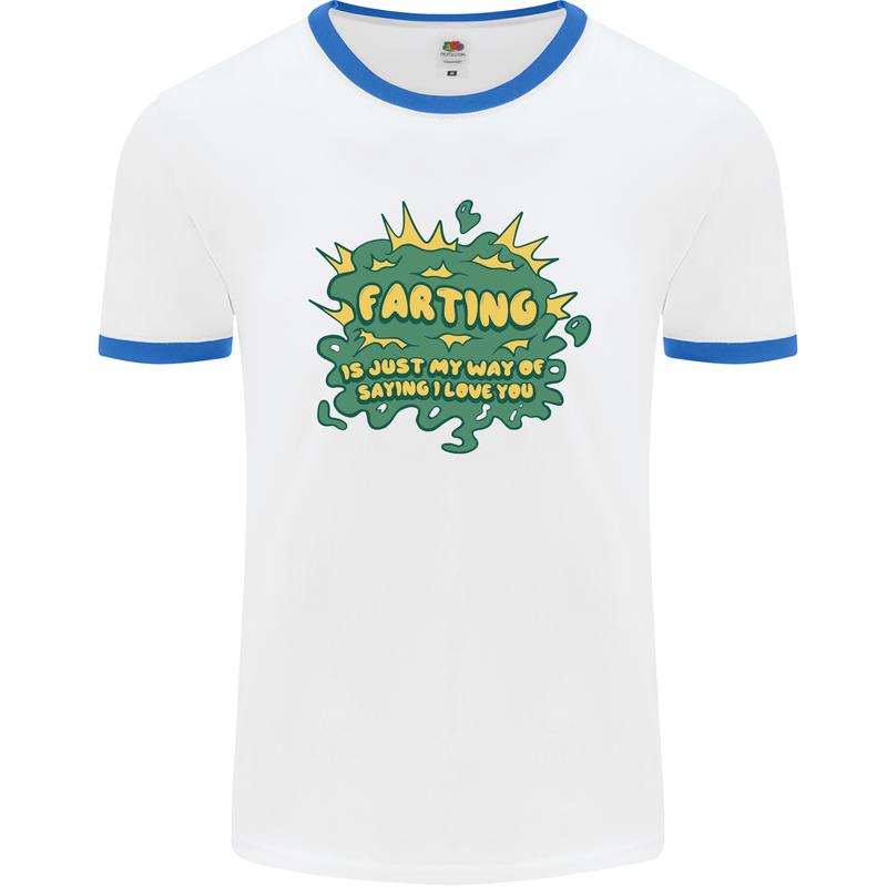 Farting is Just My Way of Saying That I Love You Mens Ringer T-Shirt White/Royal Blue