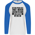 My Girlfriend Says I Never Funny Slogan Mens L/S Baseball T-Shirt White/Royal Blue