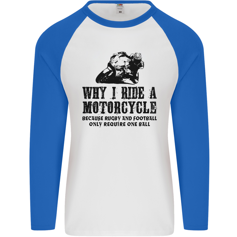 Why I Ride a Motorcycle Biker Funny Bike Mens L/S Baseball T-Shirt White/Royal Blue