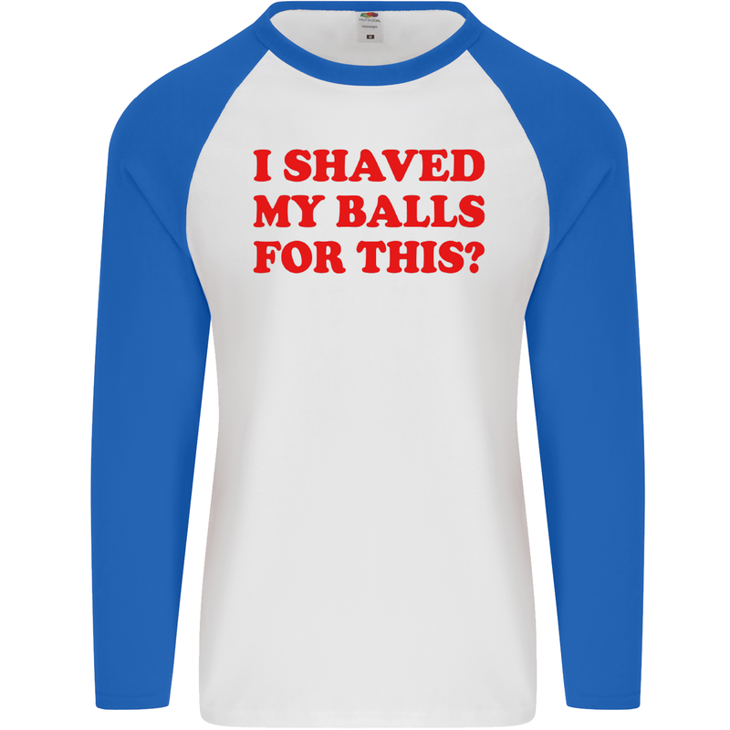 I Shaved My Balls for This Funny Quote Mens L/S Baseball T-Shirt White/Royal Blue