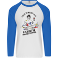 I Paint & I Know Things Artist Art Mens L/S Baseball T-Shirt White/Royal Blue