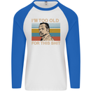 Too Old Funny Danny Glover Movie Quote Mens L/S Baseball T-Shirt White/Royal Blue