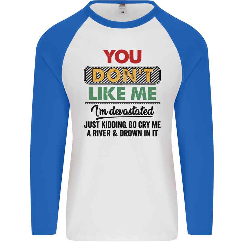 You Dont Like Me Funny Sarcastic Slogan Mens L/S Baseball T-Shirt White/Royal Blue