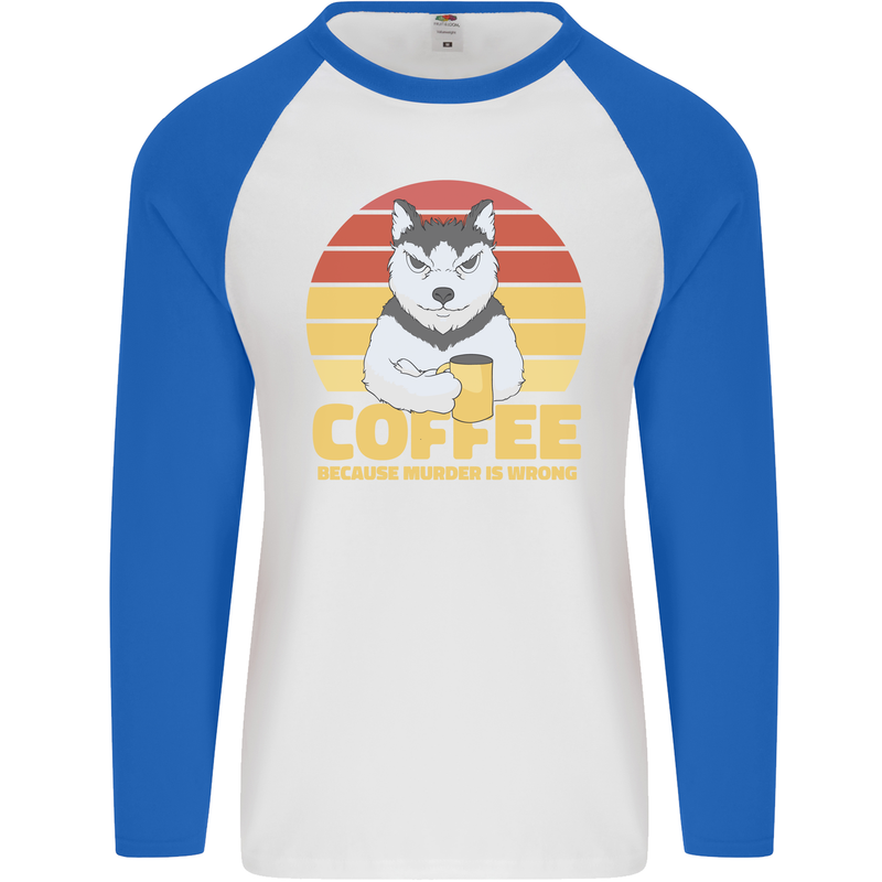 Coffee Because Murder is Wrong Funny Dog Mens L/S Baseball T-Shirt White/Royal Blue
