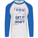 Science You Get It or You Dont Geek Funny Mens L/S Baseball T-Shirt White/Royal Blue