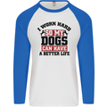 I Work Hard So My Dogs Better Life Funny Mens L/S Baseball T-Shirt White/Royal Blue