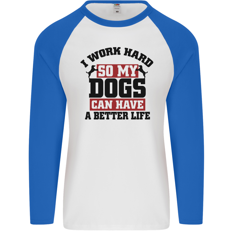 I Work Hard So My Dogs Better Life Funny Mens L/S Baseball T-Shirt White/Royal Blue