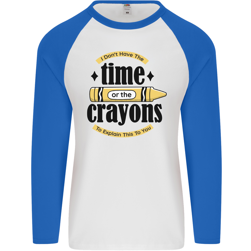 The Time or Crayons Funny Sarcastic Slogan Mens L/S Baseball T-Shirt White/Royal Blue